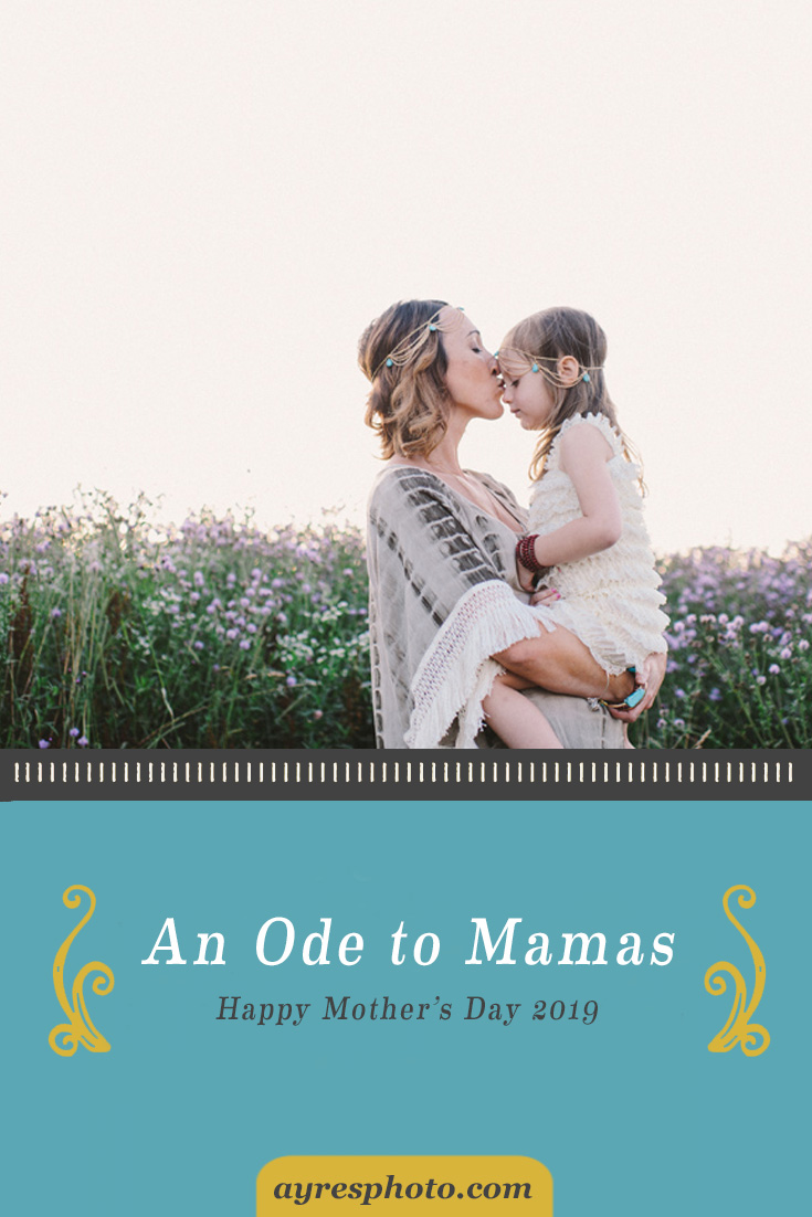 Happy Mother’s Day // An Ode to Mamas